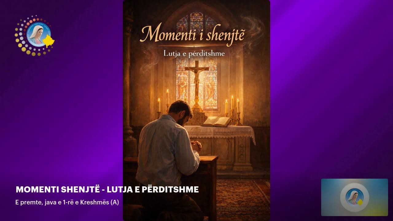 MOMENTI SHENJTË - LUTJA E PËRDITSHME - E premte, java e 1-rë e Kreshmës (A)