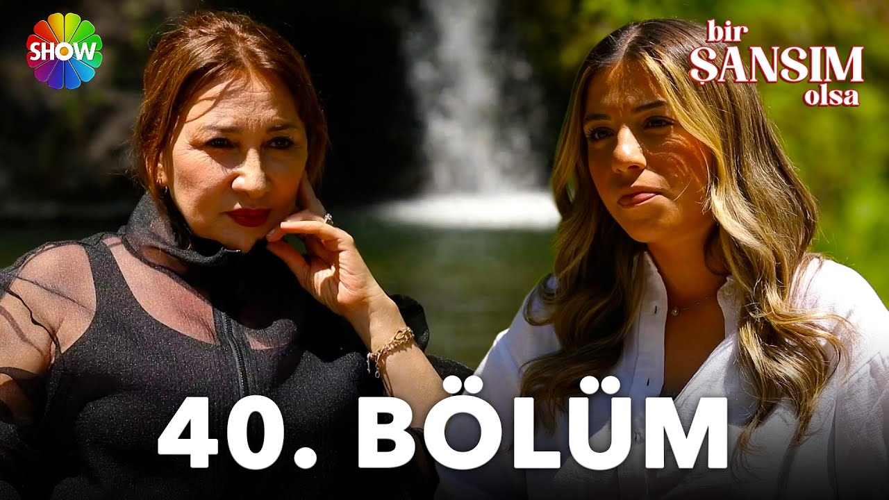 Bir Şansım Olsa 40. Bölüm