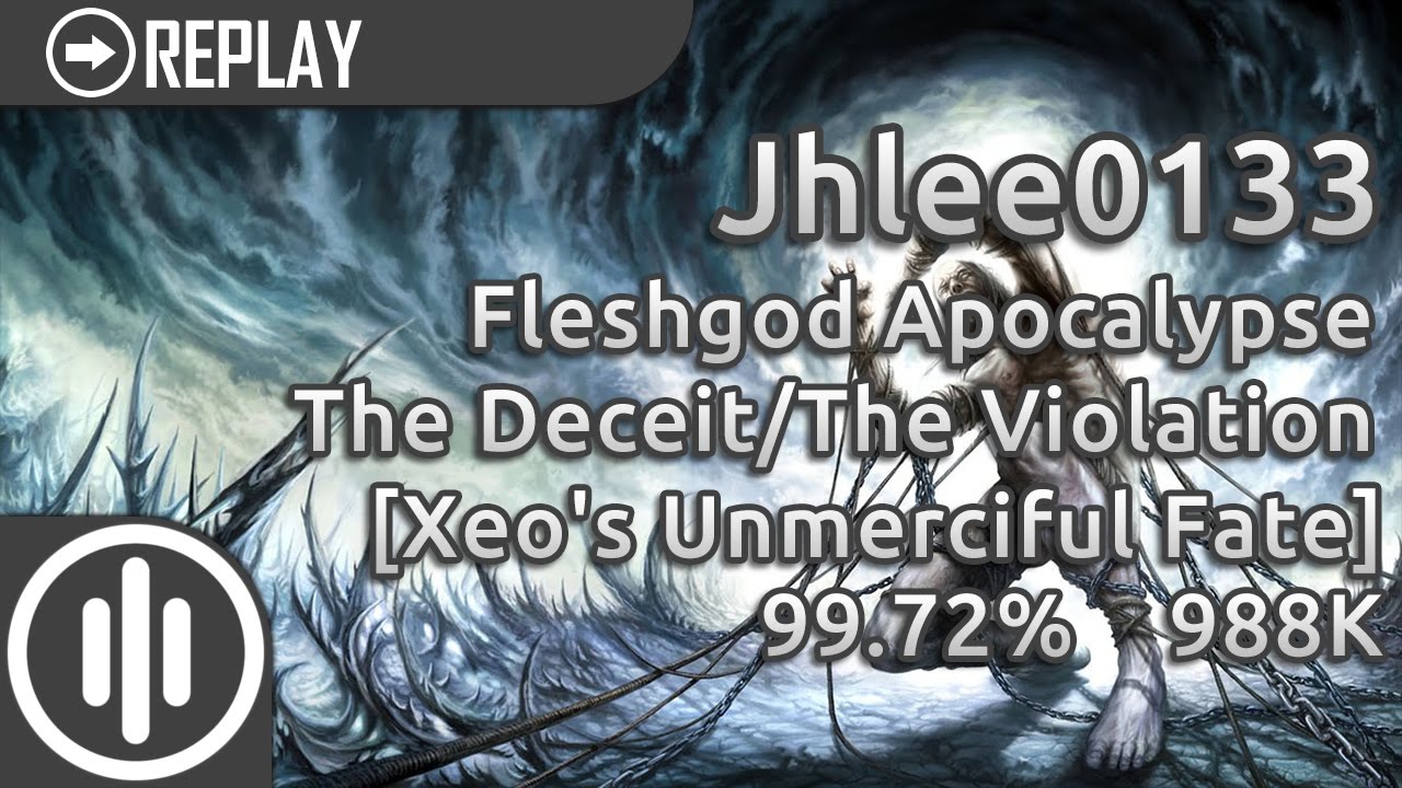 Jhlee0133 | Fleshgod Apocalypse -The Deceit/The Violation [Xeo's Unmerciful Fate] | 99.72% 988K