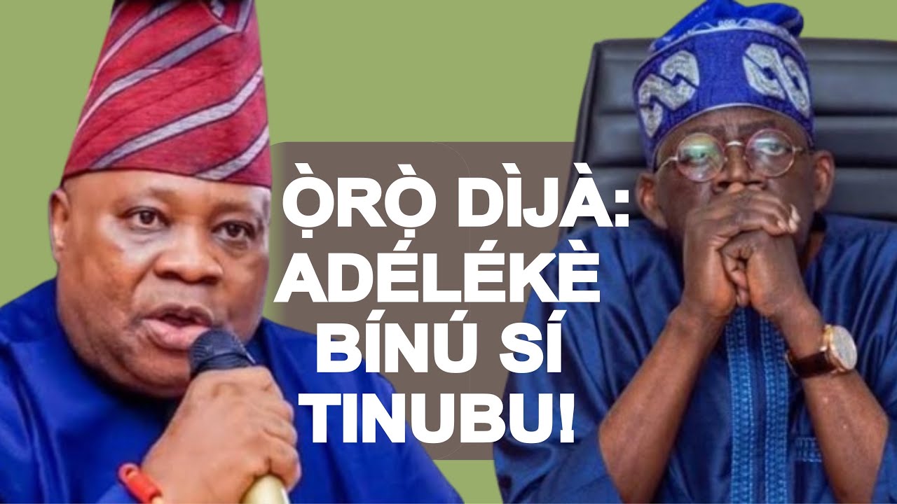 KO SI KÍ Ọ̀RỌ̀ YÌÍ MÁ DÌJÀ LÁÀÁRÍN ÀWỌN ADÉLÉKÈ ÀTI TINUBU