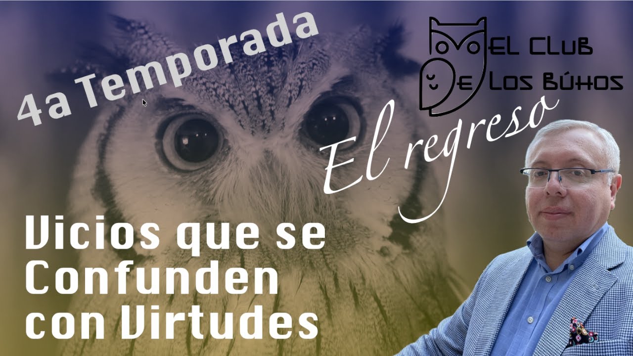 VICIOS QUE SE CONFUNDEN CON VIRTUDES | El Club de los Búhos | Mauricio I. Pérez