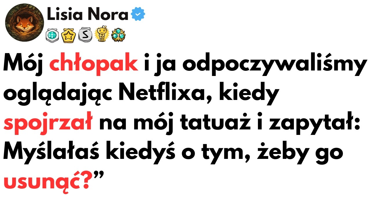 M&oacute;j chłopak i ja odpoczywaliśmy oglądając Netflixa, kiedy spojrzał na m&oacute;j tatuaż i zapytał: