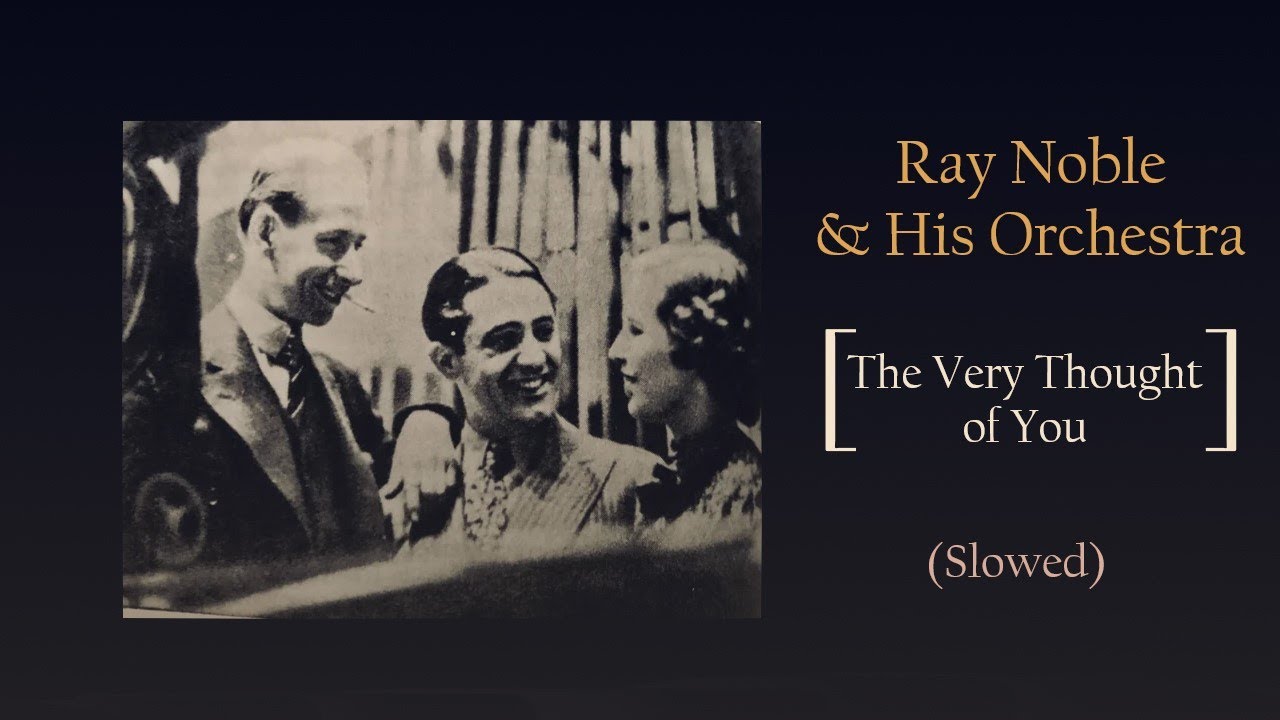 Ray Noble & His Orchestra, ft. Al Bowlly - The Very Thought of You [Slowed]