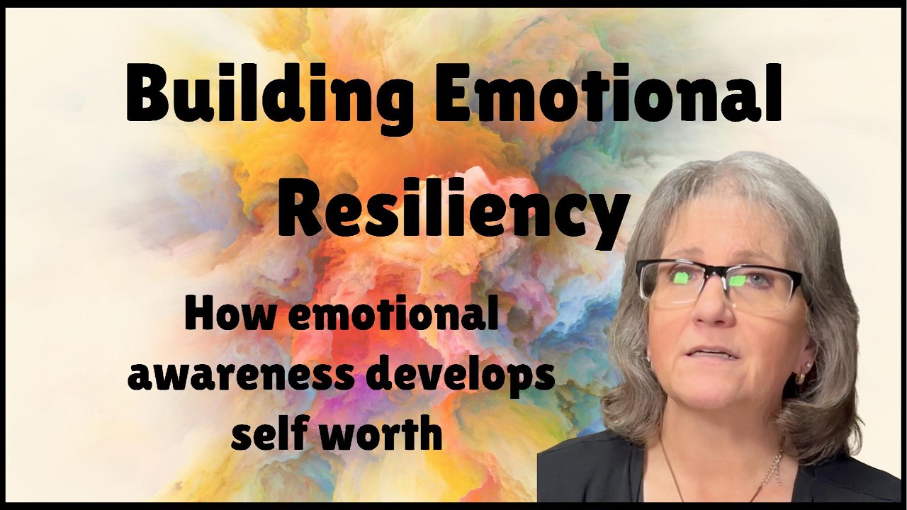 Building Emotional Resilience: How emotional awareness develops self worth