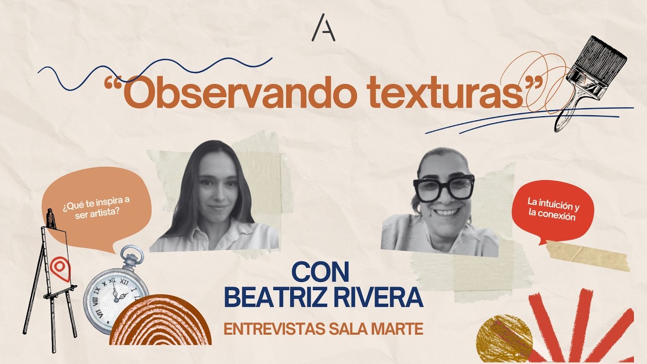 OBSERVANDO TEXTURAS | Sala Marte entrevistas | Beatriz Rivera
