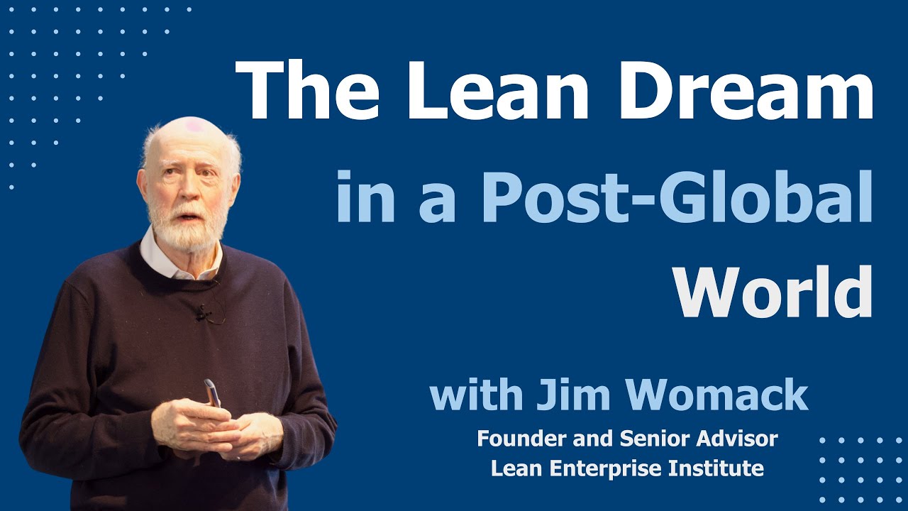 The Lean Dream in a Post-Global World | Jim Womack