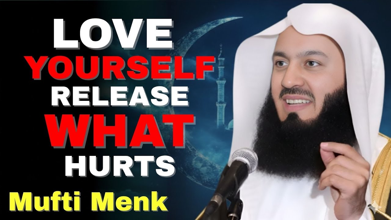 Mufti Menk: Stop Loving What Is Breaking You | Love Yourself, Release What Hurts