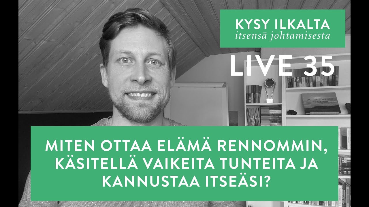35 - Kysy Ilkalta - ”Miten ottaa elämä rennommin, käsitellä vaikeita tunteita ja kannustaa itseäni?”