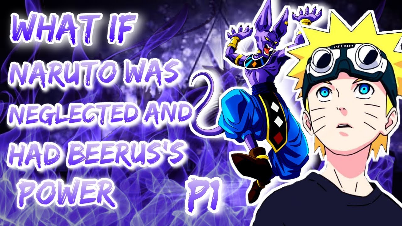 What If Naruto was neglected and had Beerus's powers. Part 1