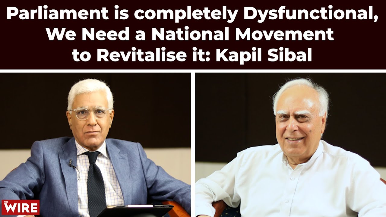 Parliament is completely Dysfunctional,We Need a National Movement to Revitalise it: Kapil Sibal