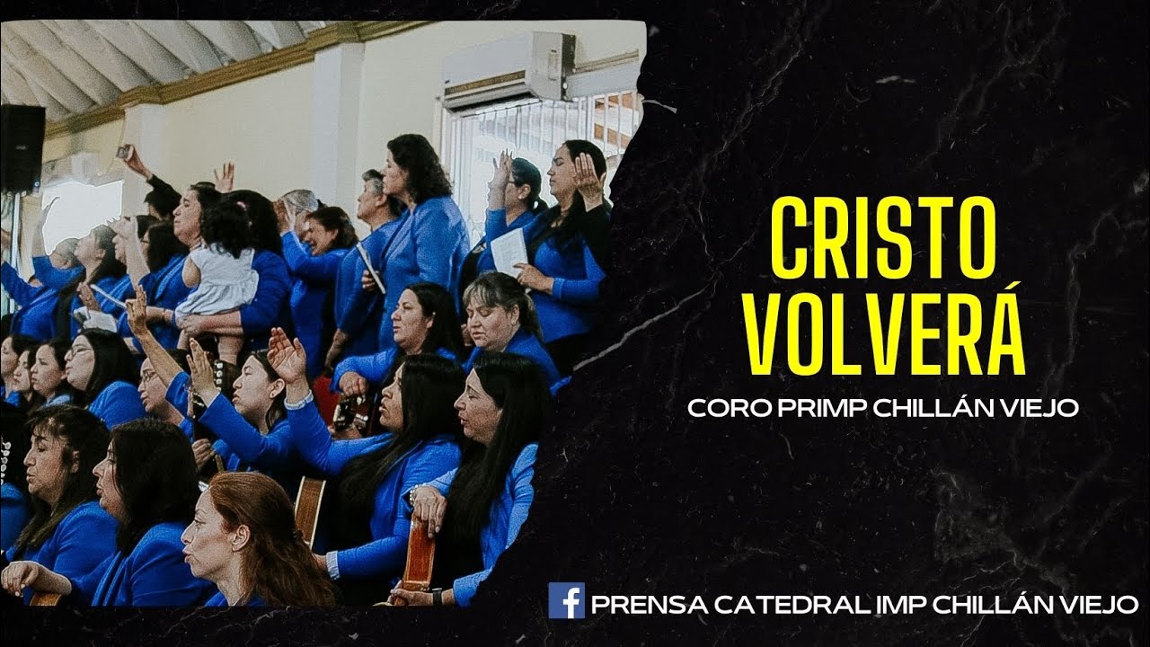 CRISTO VOLVERÁ - CORO PRIMP CHILLAN VIEJO