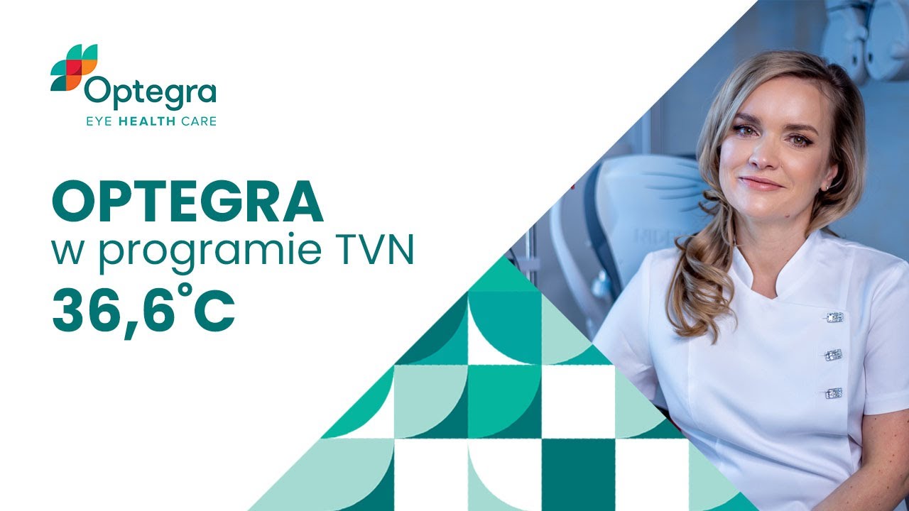 Optegra w programie TVN 36,6˚C | Laserowa Korekcja Wzroku metodą Lentivu®