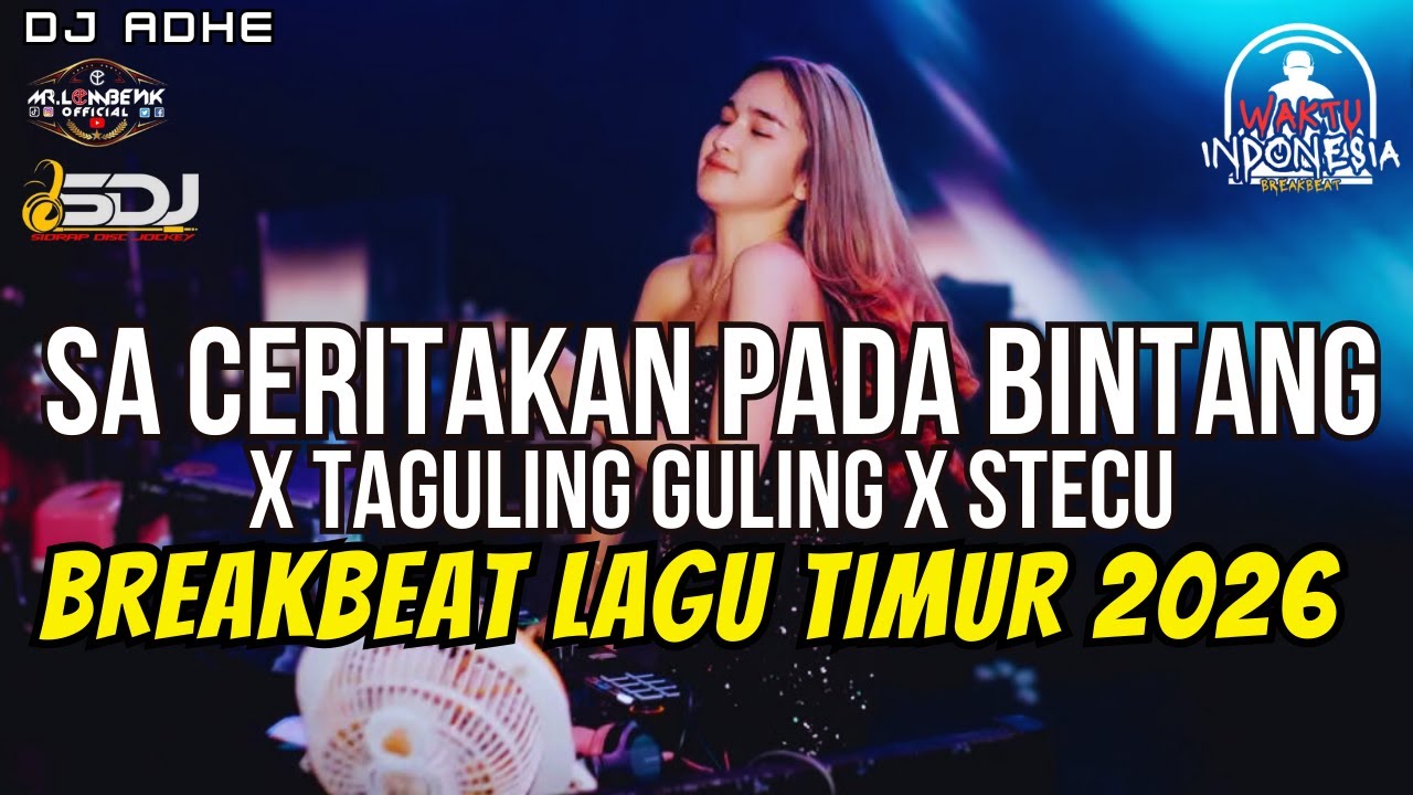 DJ BREAKBEAT LAGU TIMUR 2026 - SA CERITAKAN PADA BINTANG X TAGULING GULING X STECU - DJ ADHE
