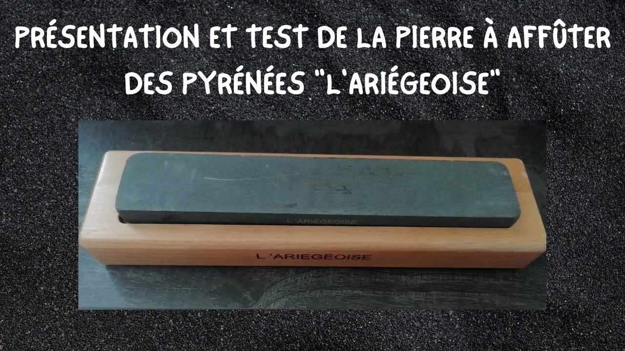PRÉSENTATION ET TEST DE LA PIERRE À AFFÛTER DES PYRÉNÉES 