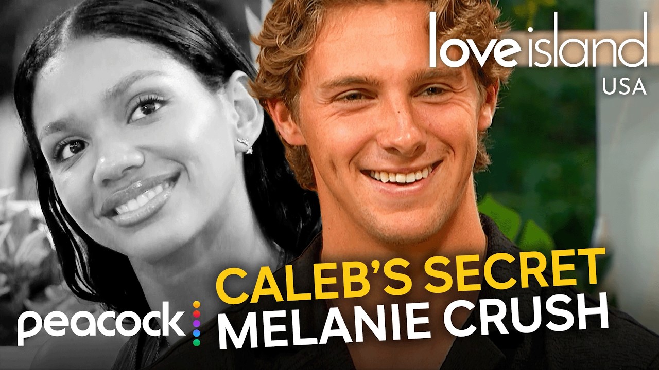 Caleb Finally Admits He Had a Secret Crush on Melanie | Love Island USA on Peacock