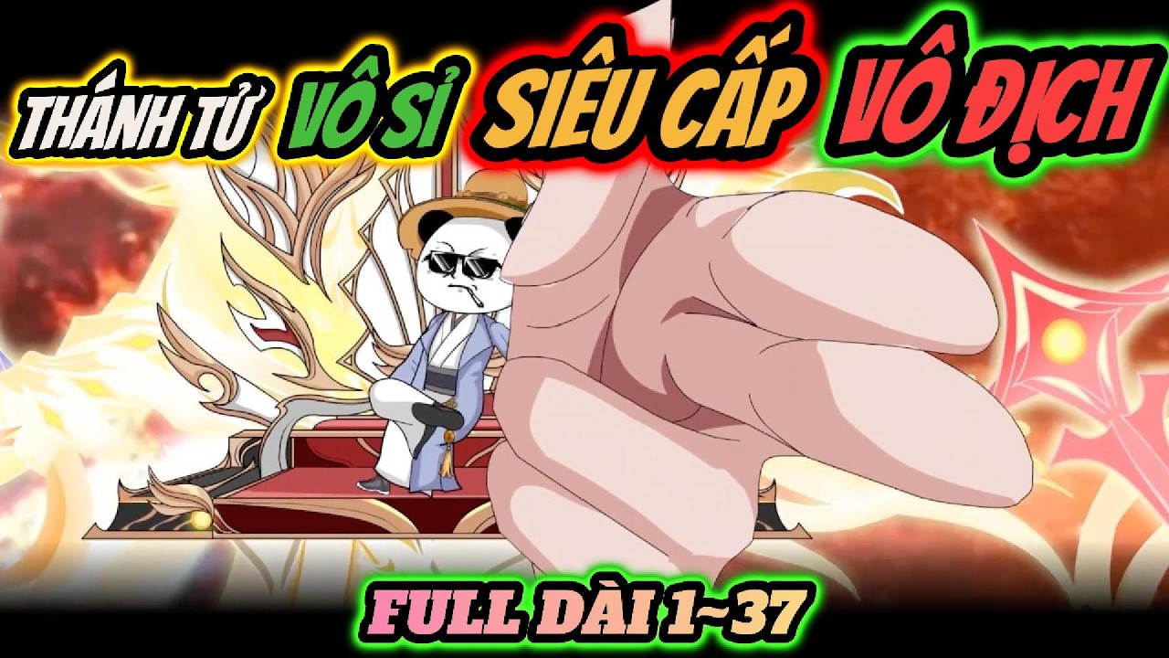 Full 1~37 | Th&aacute;nh tử v&ocirc; sỉ si&ecirc;u cấp v&ocirc; địch | H&Agrave; NH&Acirc;N TU TI&Ecirc;N | PANDA vietsub