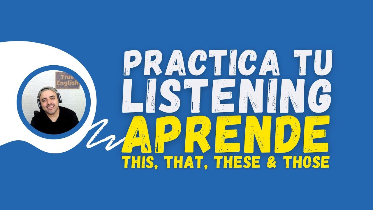 Practica Tu Listening: Demonstratives: This - That - These - Those