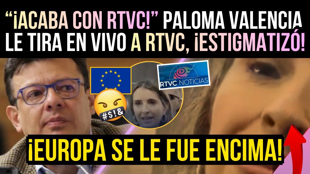 “¡ACABA con RTVC!” PALOMA VALENCIA le TIRA en VIVO a RTVC - UNIÓN EUROPEA se le fue ENCIMA
