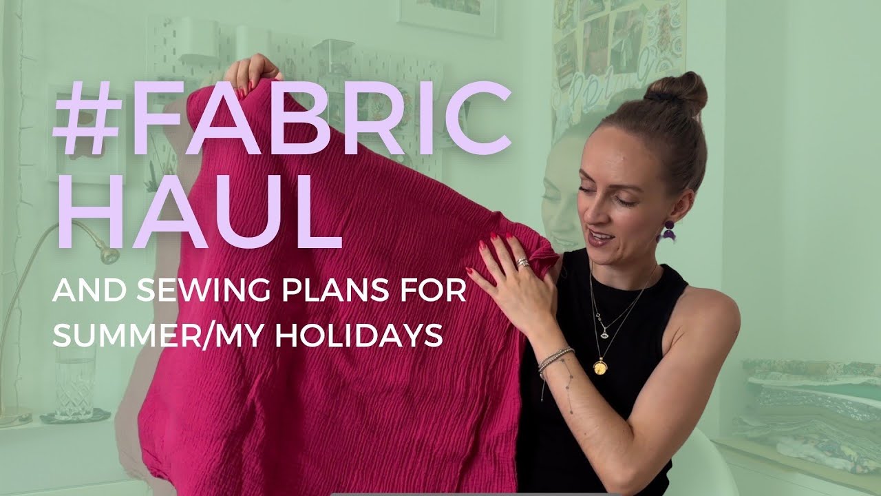 Fabric Haul & Sewing Plans for Summer ☀️ | It`s Sew Tanschi 