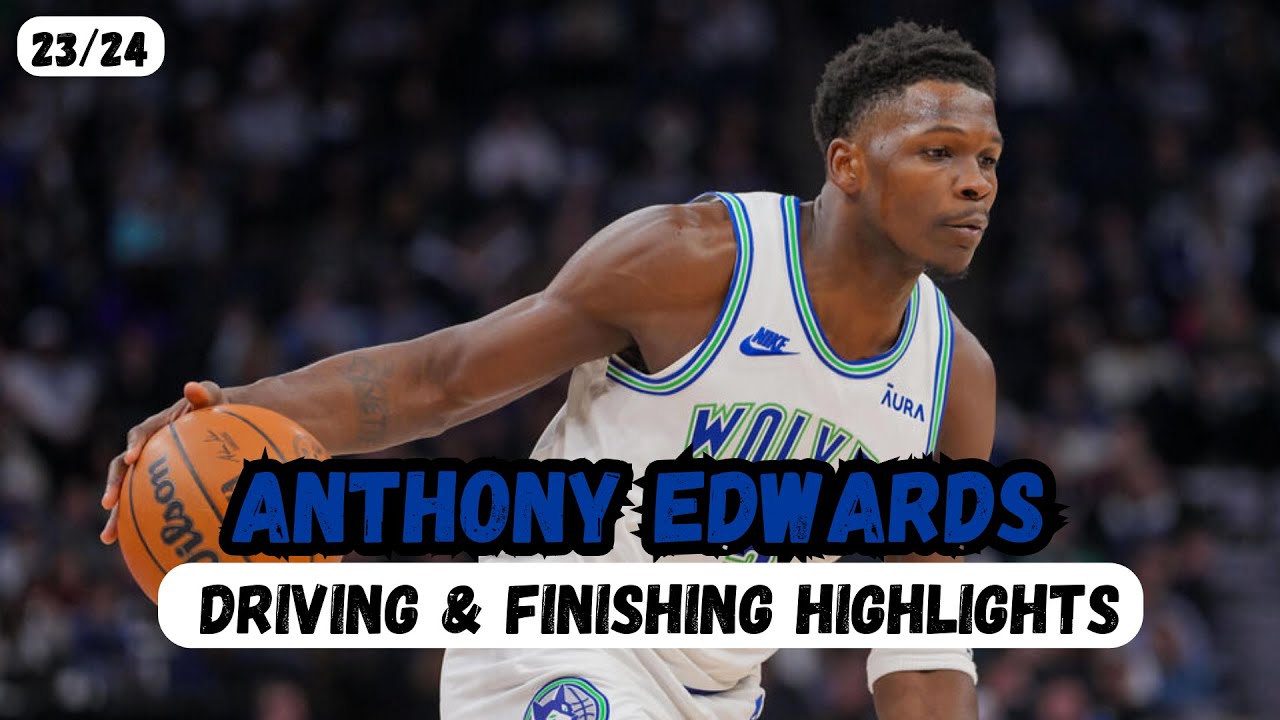 Anthony Edwards / Driving & Finishing Highlights