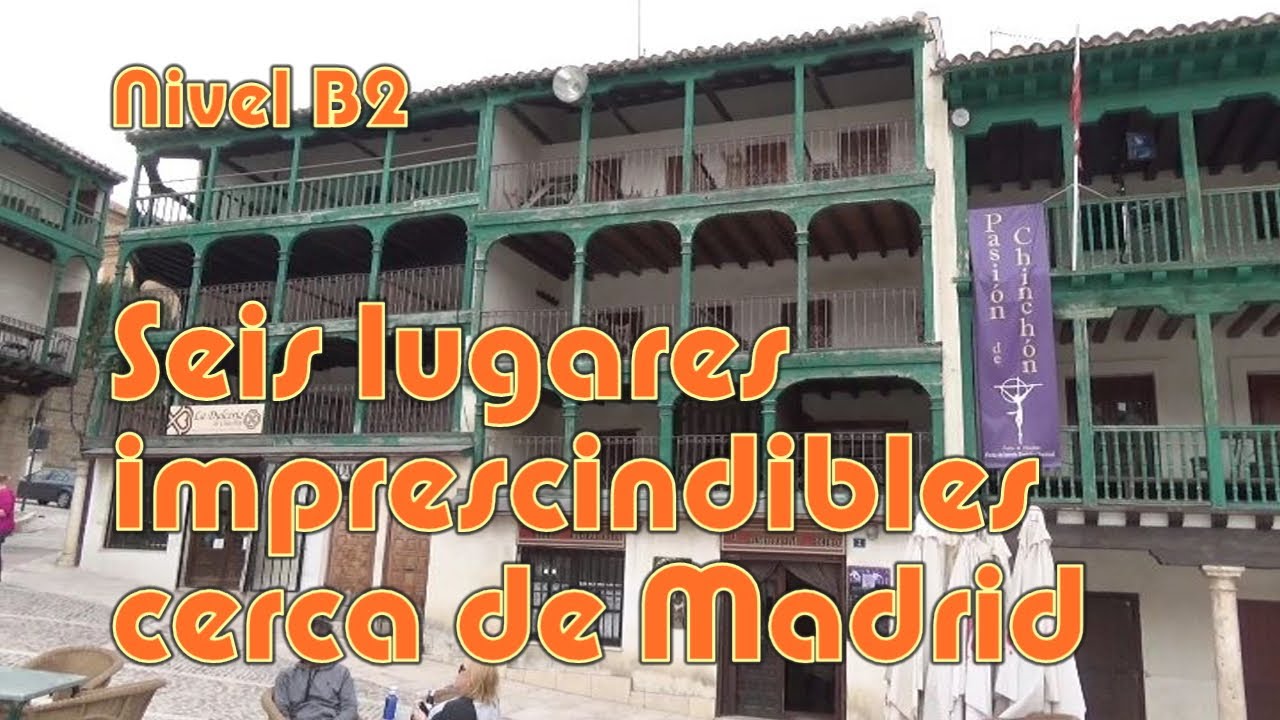Seis lugares imprescindibles cerca de Madrid. Nivel B2