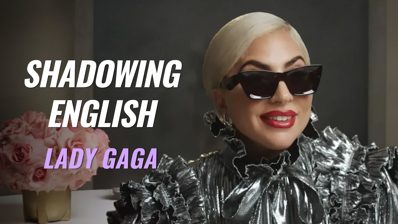 Shadowing English with Lady Gaga | “I was never hiding. I was screaming.”