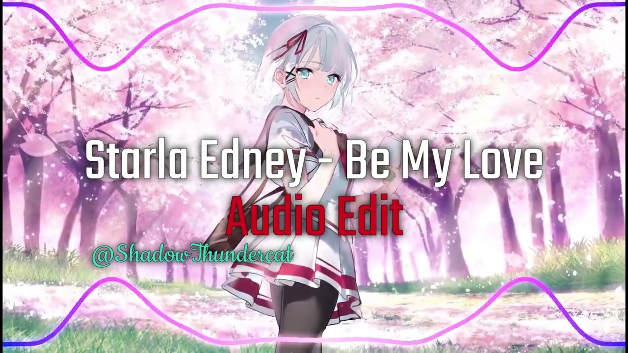 Starla Edney - Be My Love [ AUDIO EDIT ] | nightcore