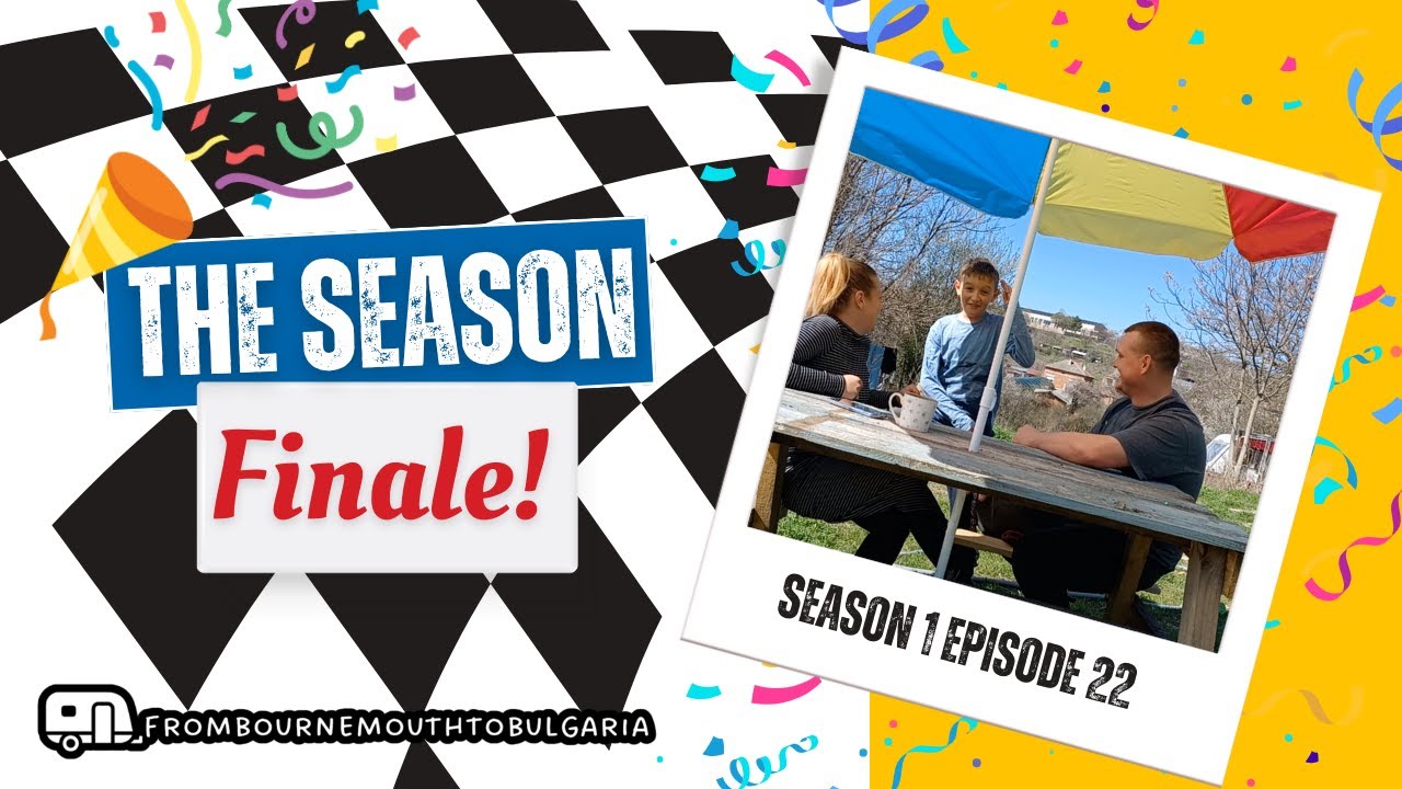 Episode 22 - The Season Finale | 1 Year of life in Rural Bulgaria