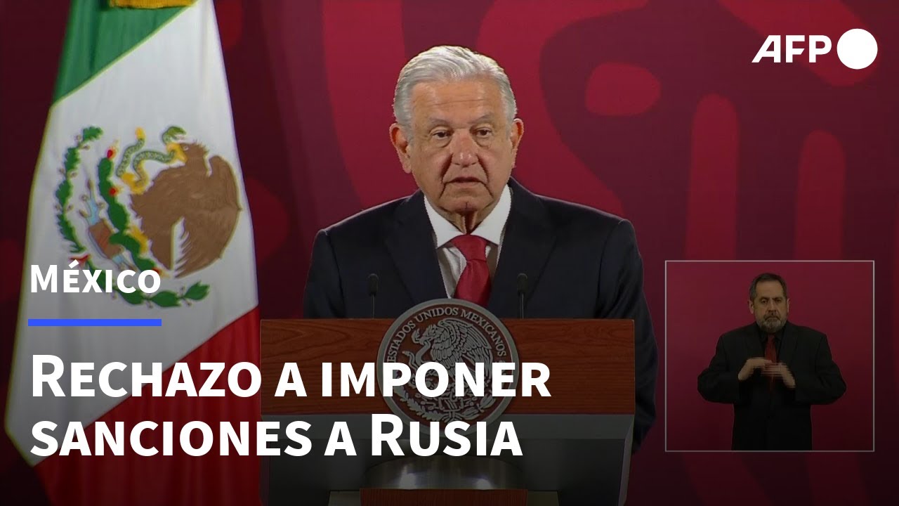 Presidente de México rechaza tomar represalias económicas contra Rusia | AFP
