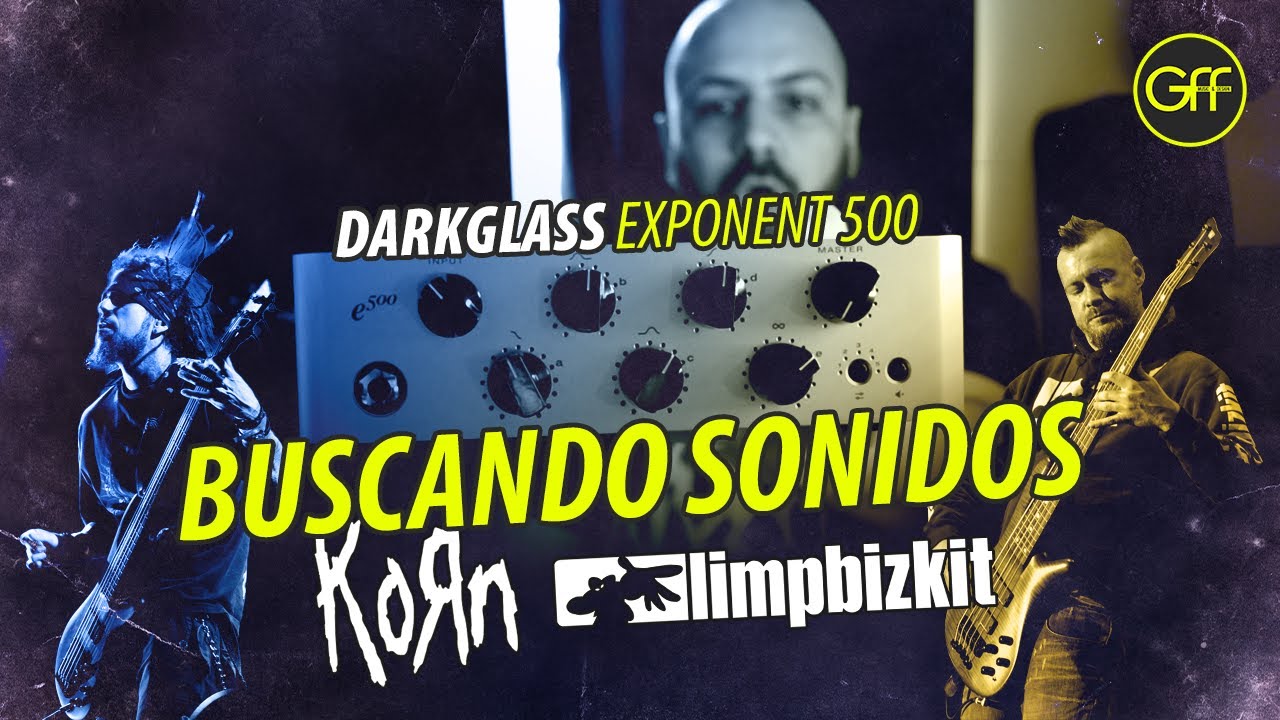 Buscando Sonidos: KORN & LIMP BIZKIT - Darkglass Exponent 500