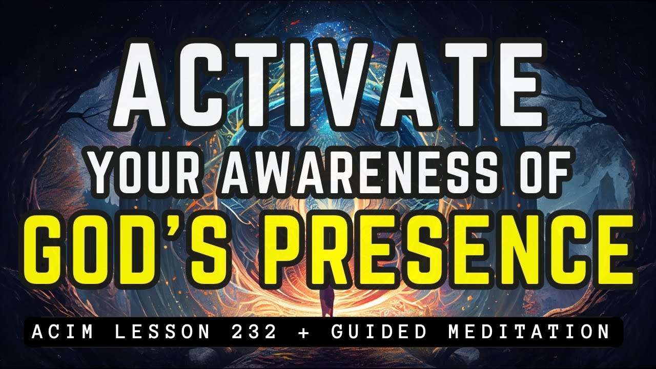 How to Abide In The Presence of God | ACIM 232