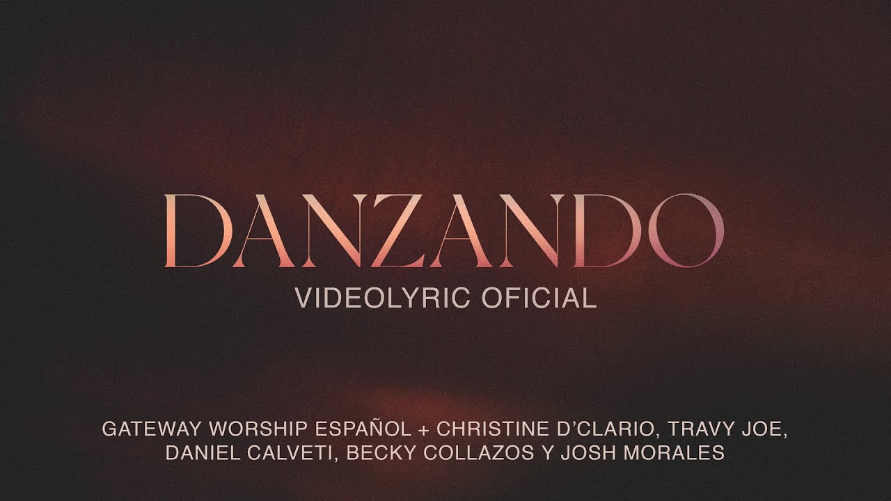 Danzando | Video Lyric Oficial | Christine D'Clario, Travy Joe & Gateway Worship Español