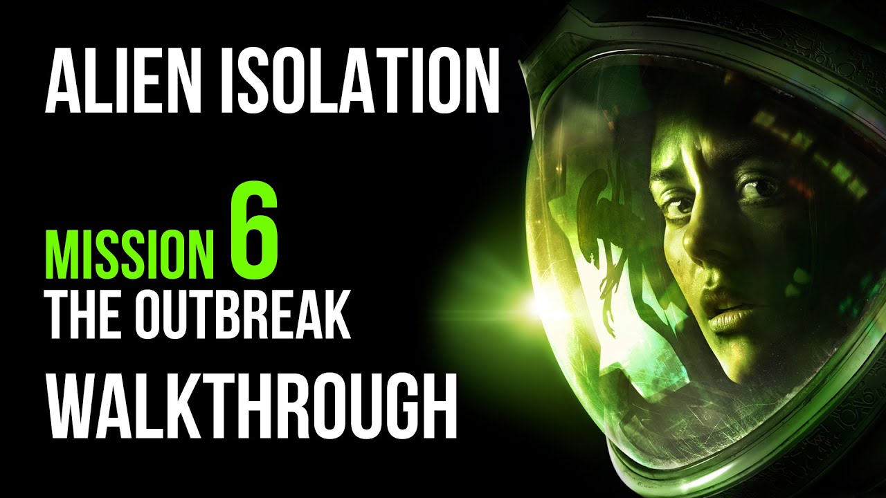Alien Isolation Walkthrough Mission 6 The Outbreak Gameplay Let's Play