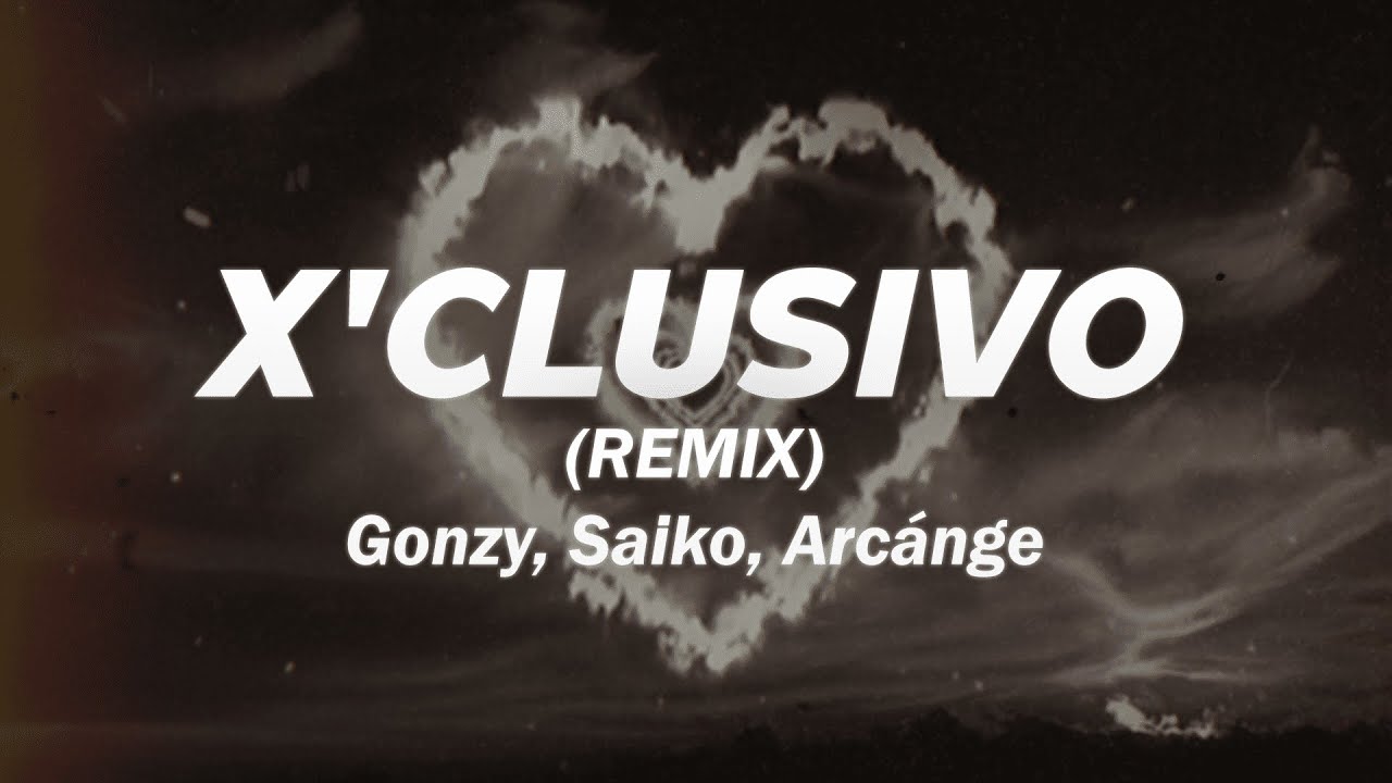GONZY, SAIKO, ARCANGEL - X&rsquo;CLUSIVO REMIX 🔥 (Letra)