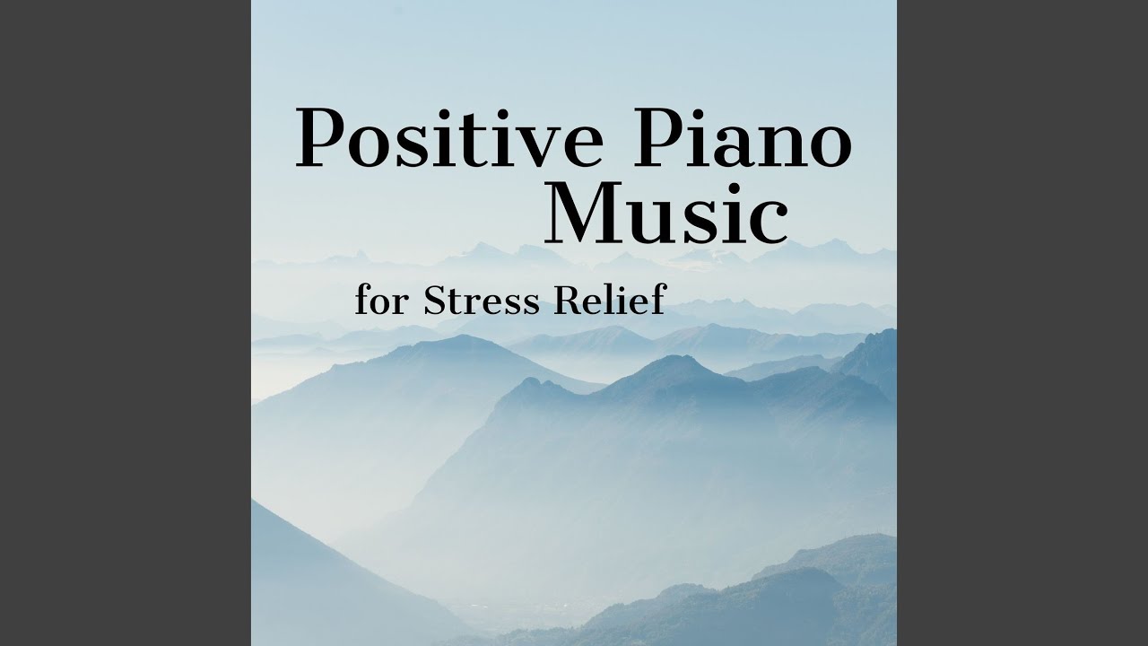 Positive Piano Music for Stress Relief
