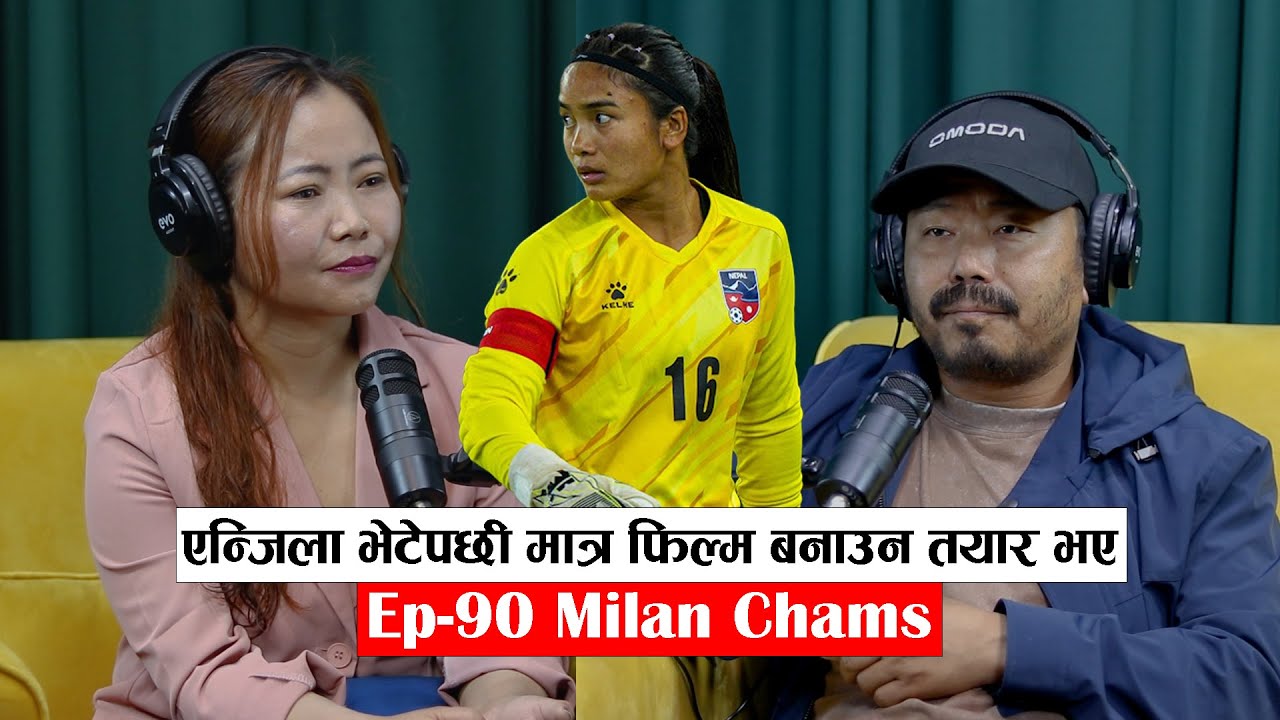 || Yatra || Ep - 90 || Milan Chams || Podcast With Sampada Limbu ||