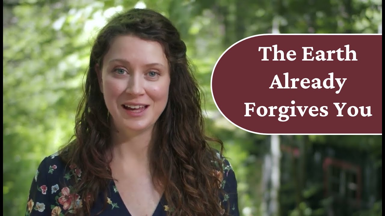 The Earth Already Forgives You