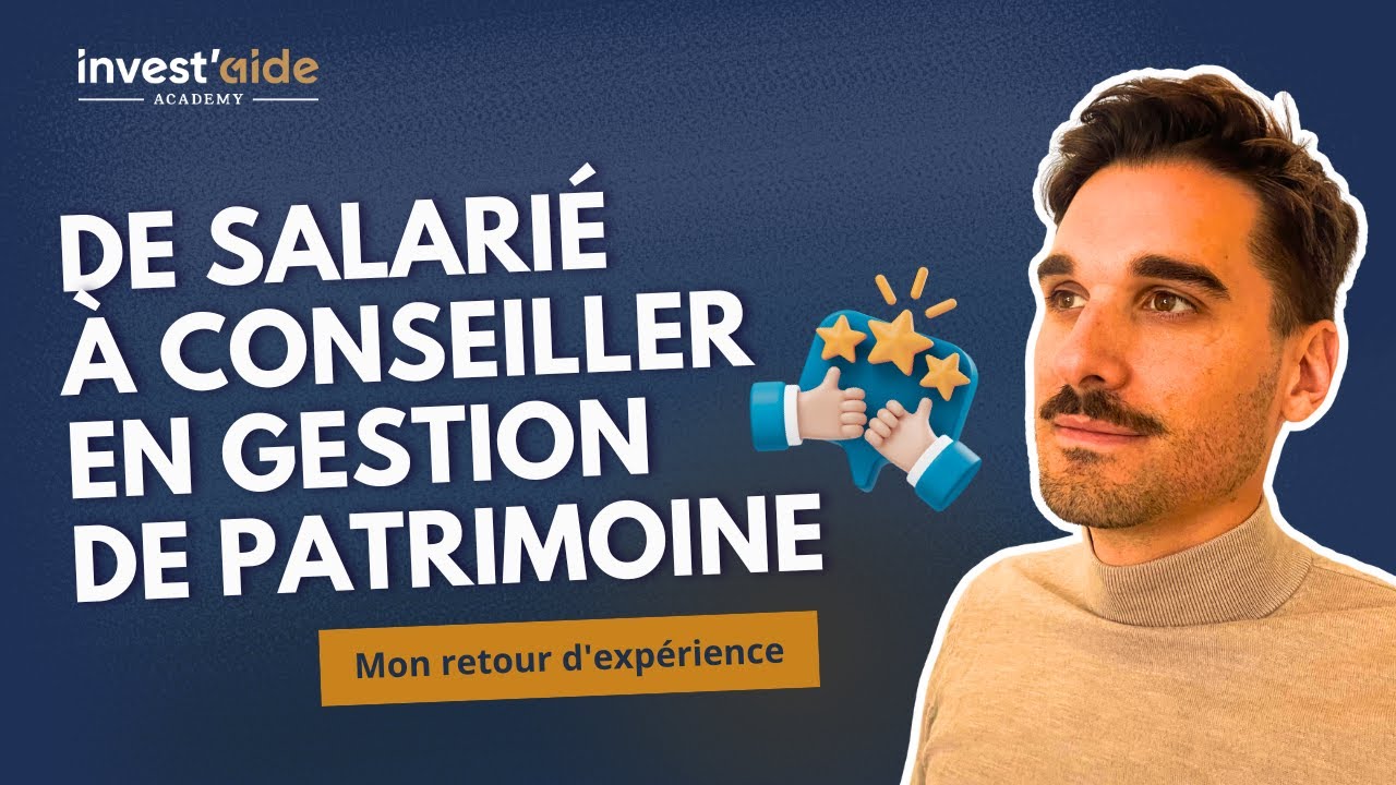 De salarié à conseiller en gestion de patrimoine : mon retour d'expérience.