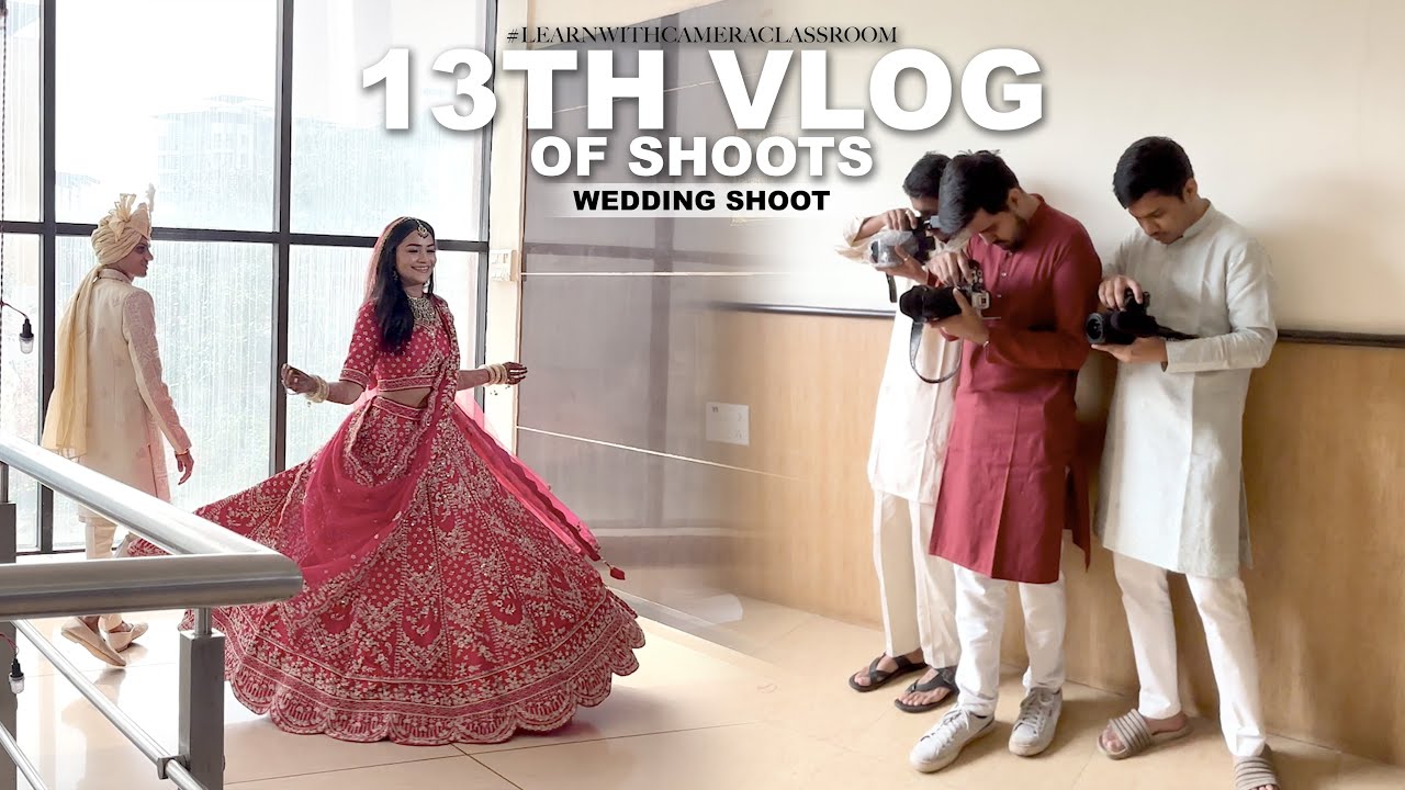 13TH VLOG OF SHOOTS || WEDDING SHOOTS || #learnwithcameraclassroom #vlog #photographyvlog #youtube
