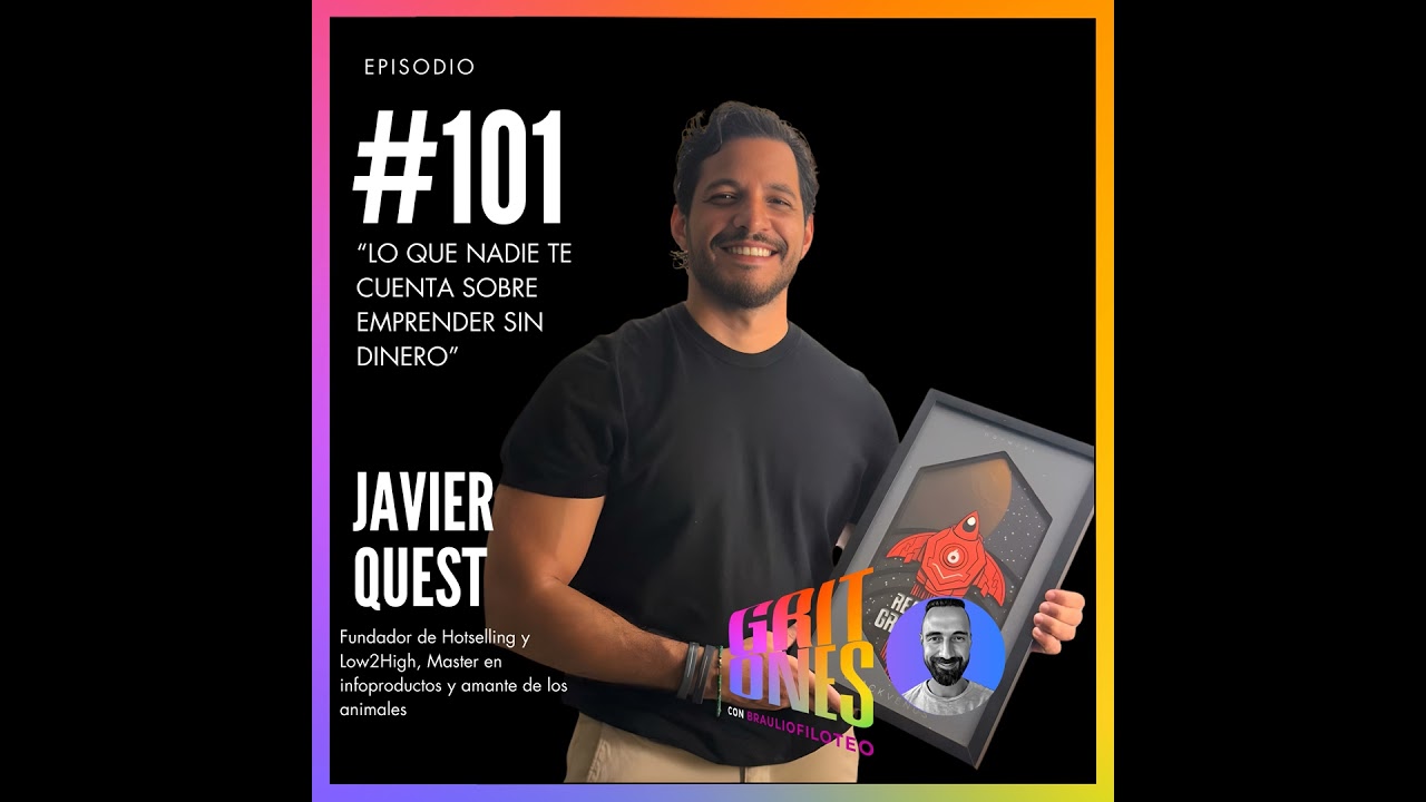 #101. Javier Quest | Lo que nadie te cuenta sobre emprender sin dinero