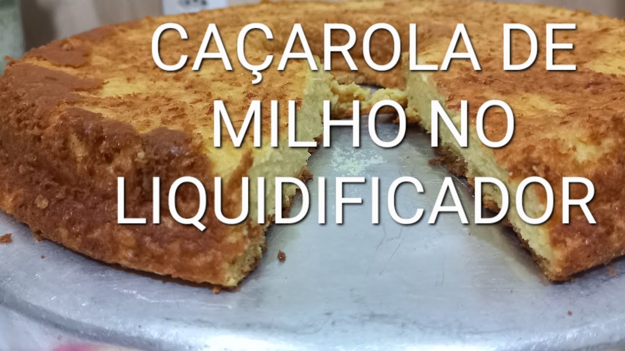 COMO FAZER CA&Ccedil;AROLA DE MILHO NO LIQUIDIFICADOR