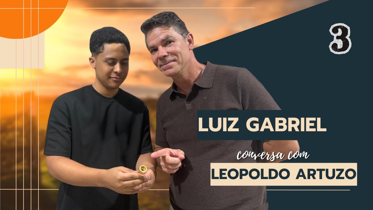 CONVERSA COM LUIZ GABRIEL - PARTE 3 (DICAS DE TROMPETE)