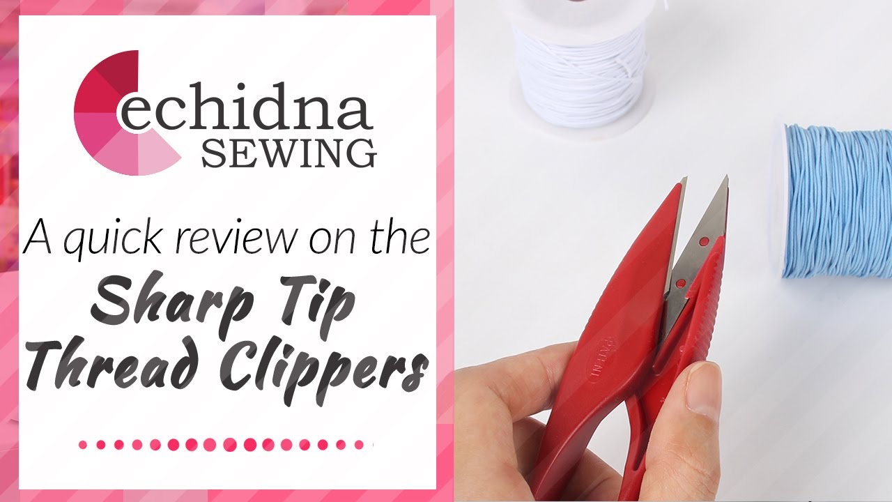A quick review on Sharp Tip Thread Clippers | Echidna Sewing