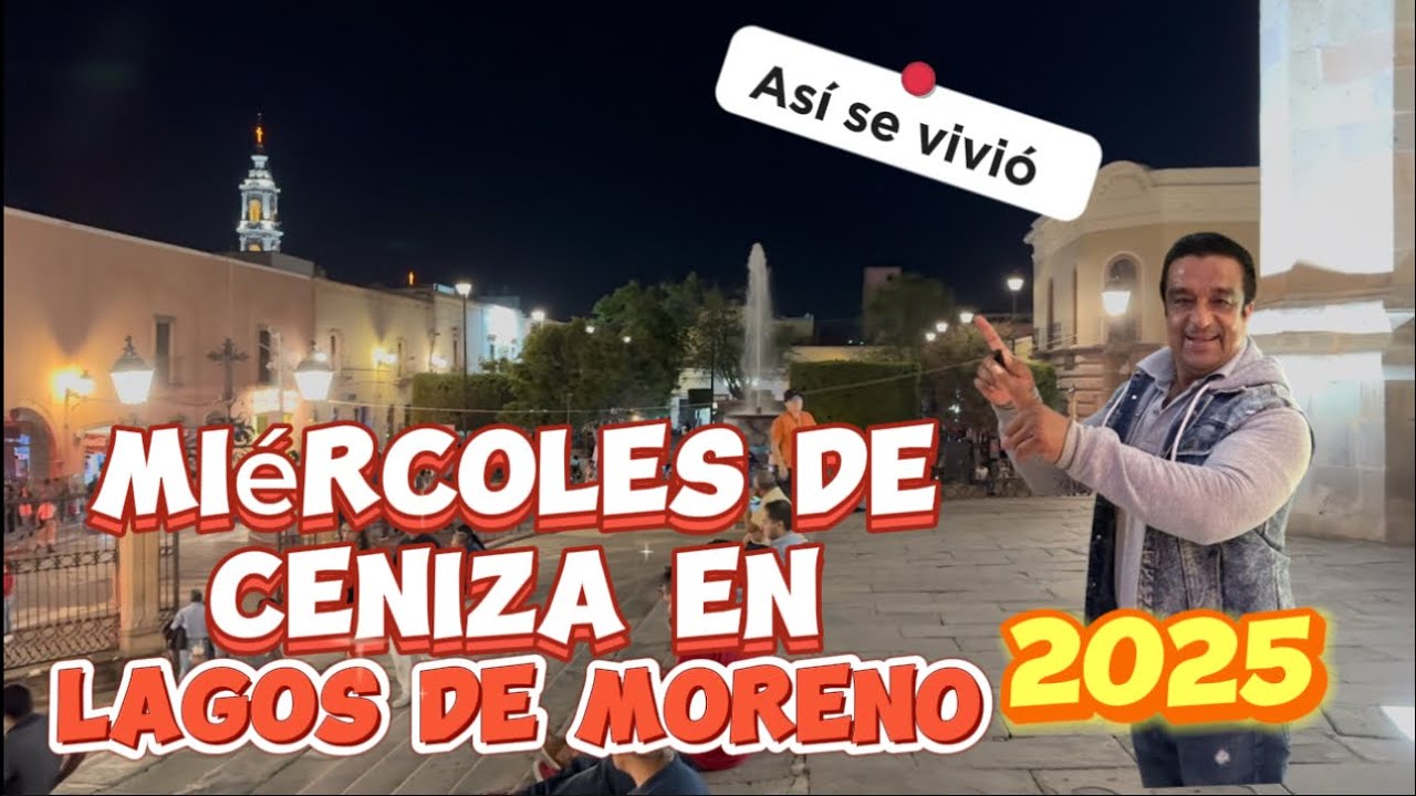 Lagos de Moreno así se vivió el miércoles de ceniza 2025, recorrido por el centro histórico.