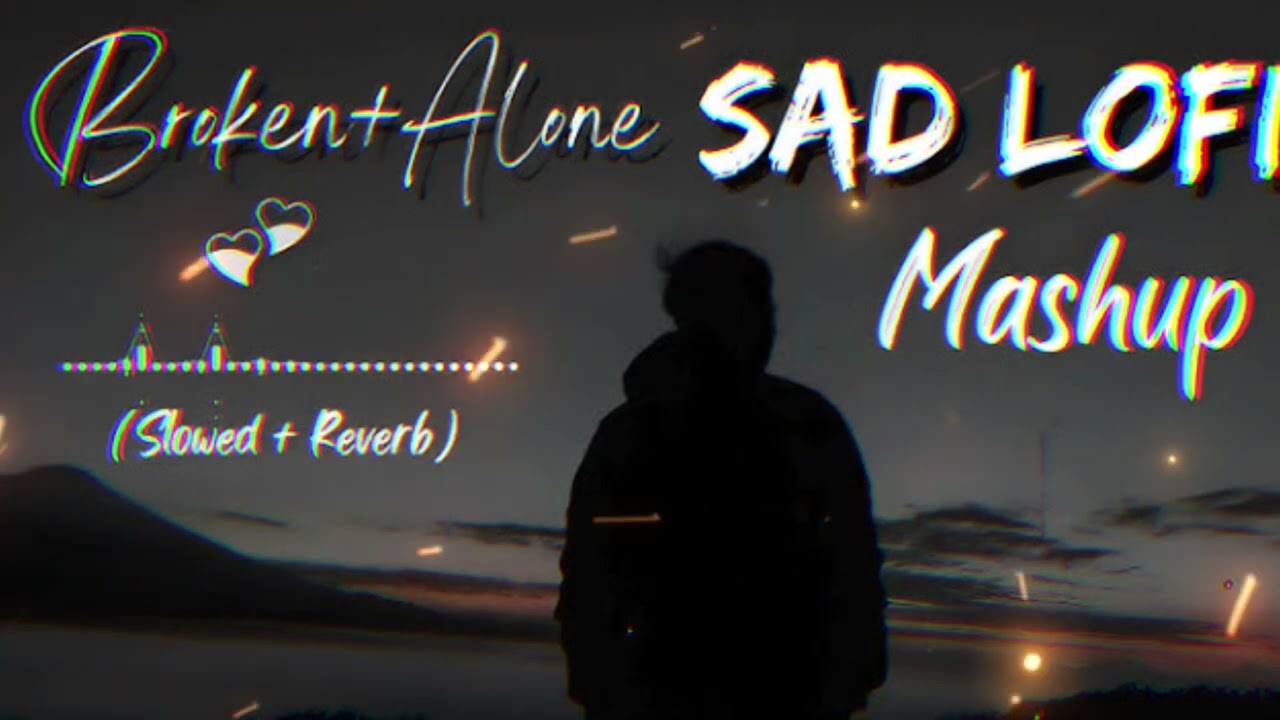 Broken+alone sad lofi mashup 🥹| | slowed and reverb 💔