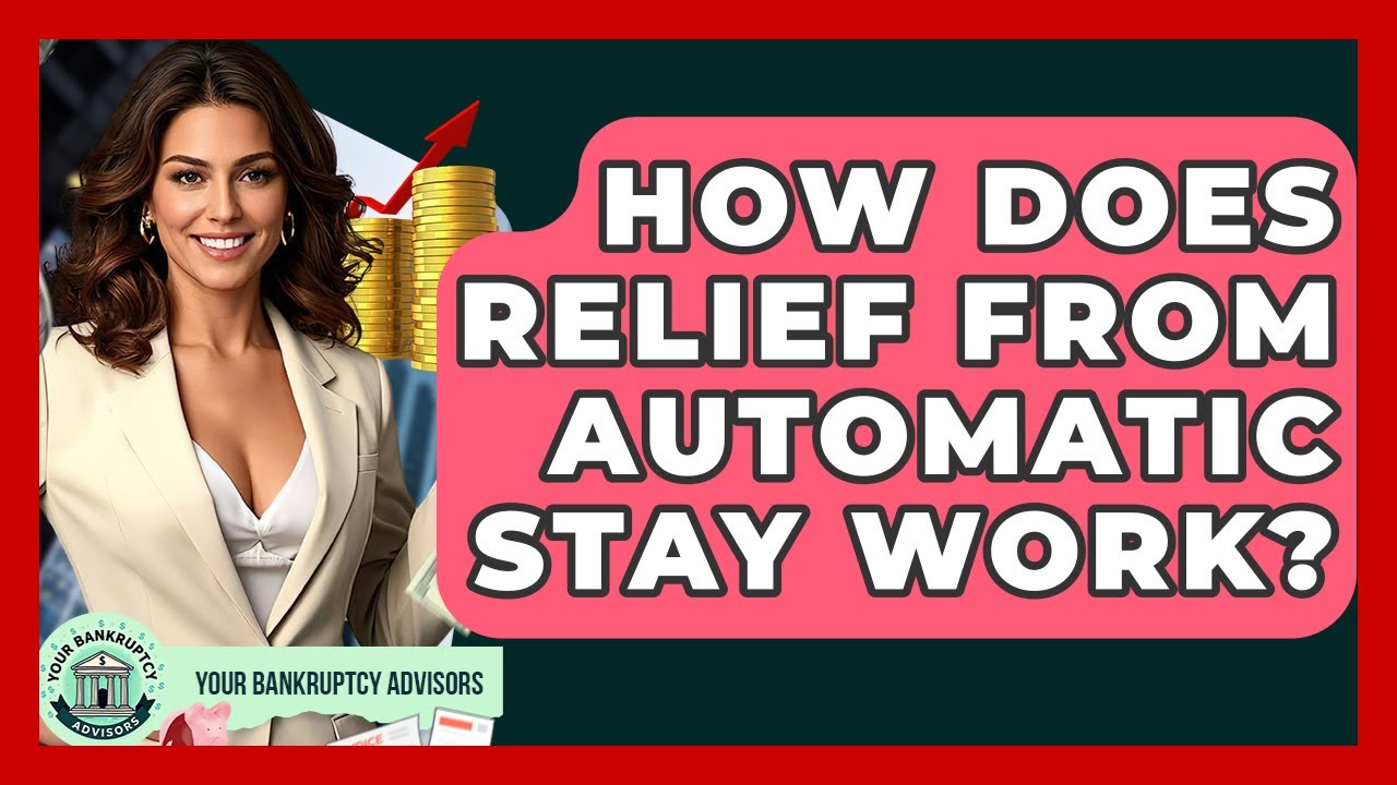 How Does Relief From Automatic Stay Work? - Your Bankruptcy Advisors