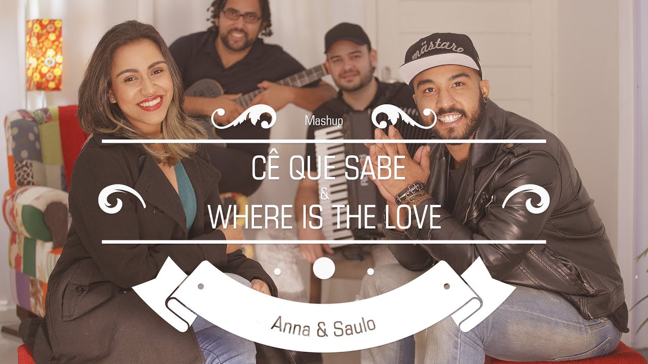 Anna e Saulo (Mashup - Cê Que Sabe & Where Is The Love)