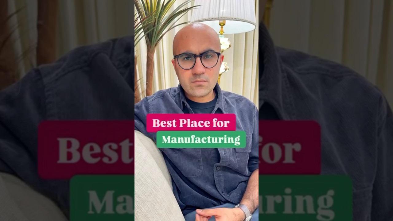 Best Place for Manufacturing | Business | Sarthak Ahuja