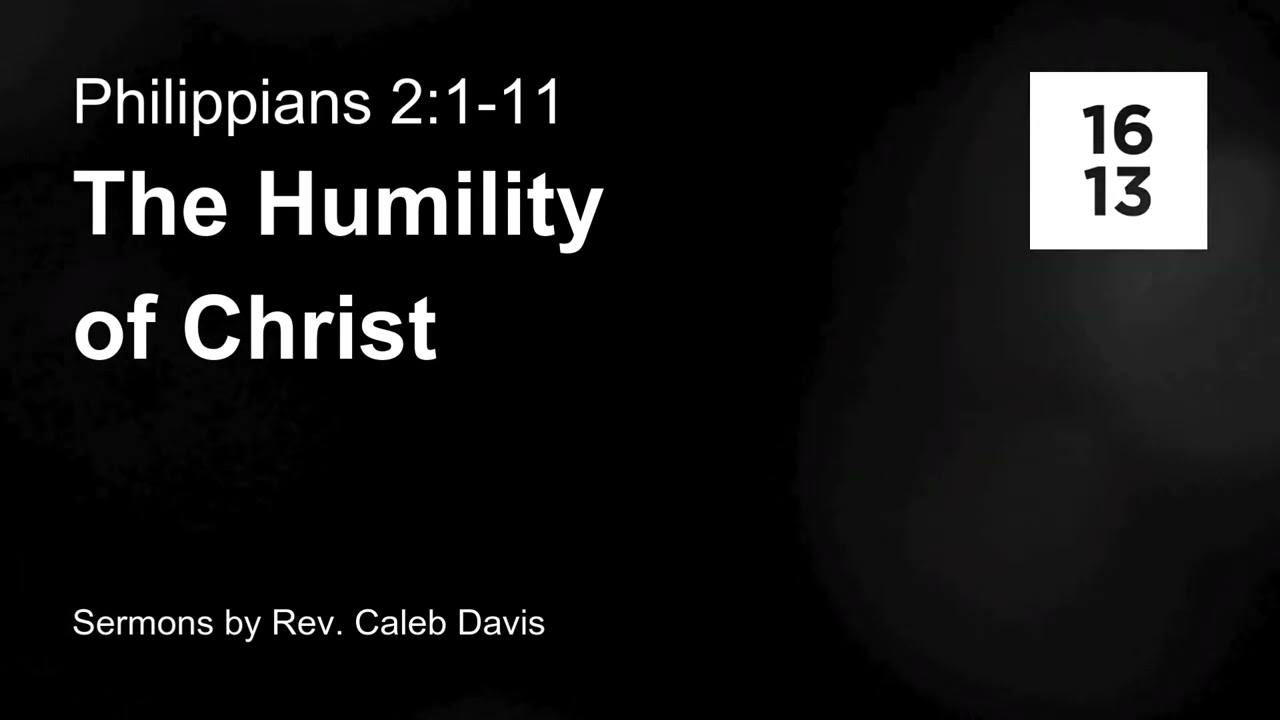 The Humility of Christ (Philippians 2:1-11) | Rev. Caleb Davis
