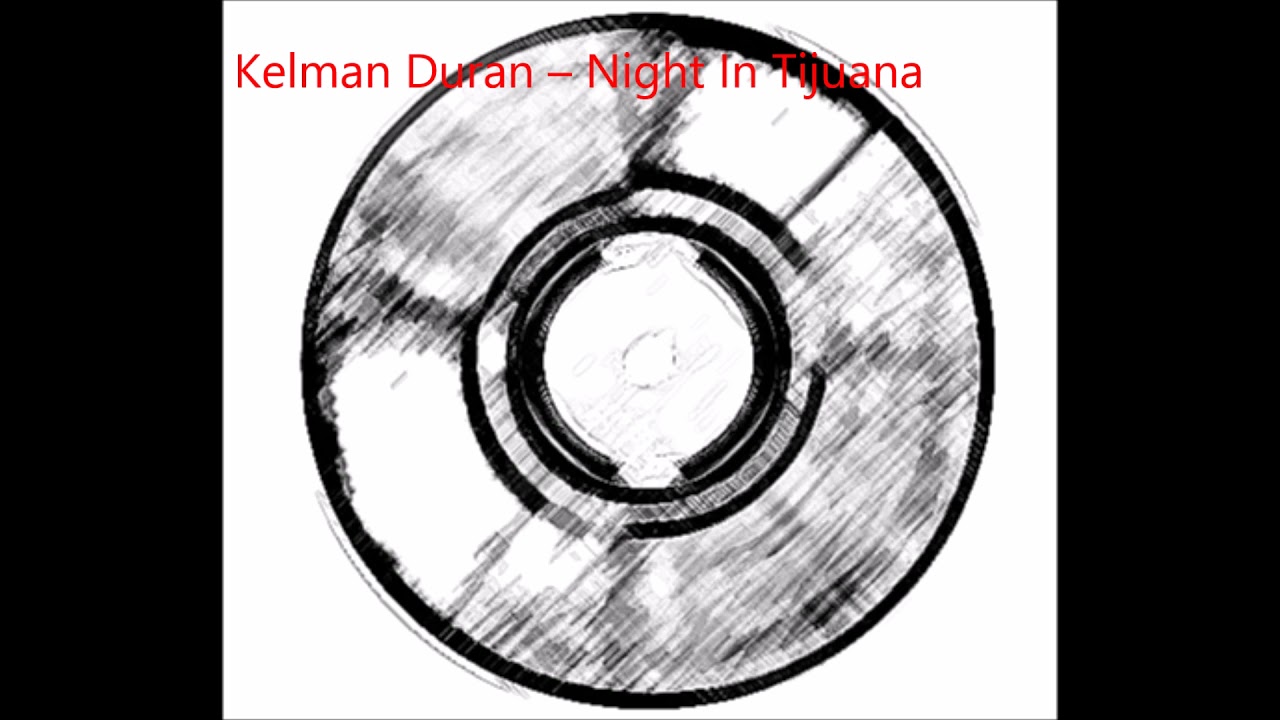 Kelman Duran- Night In Tijuana